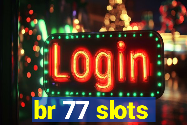 br 77 slots